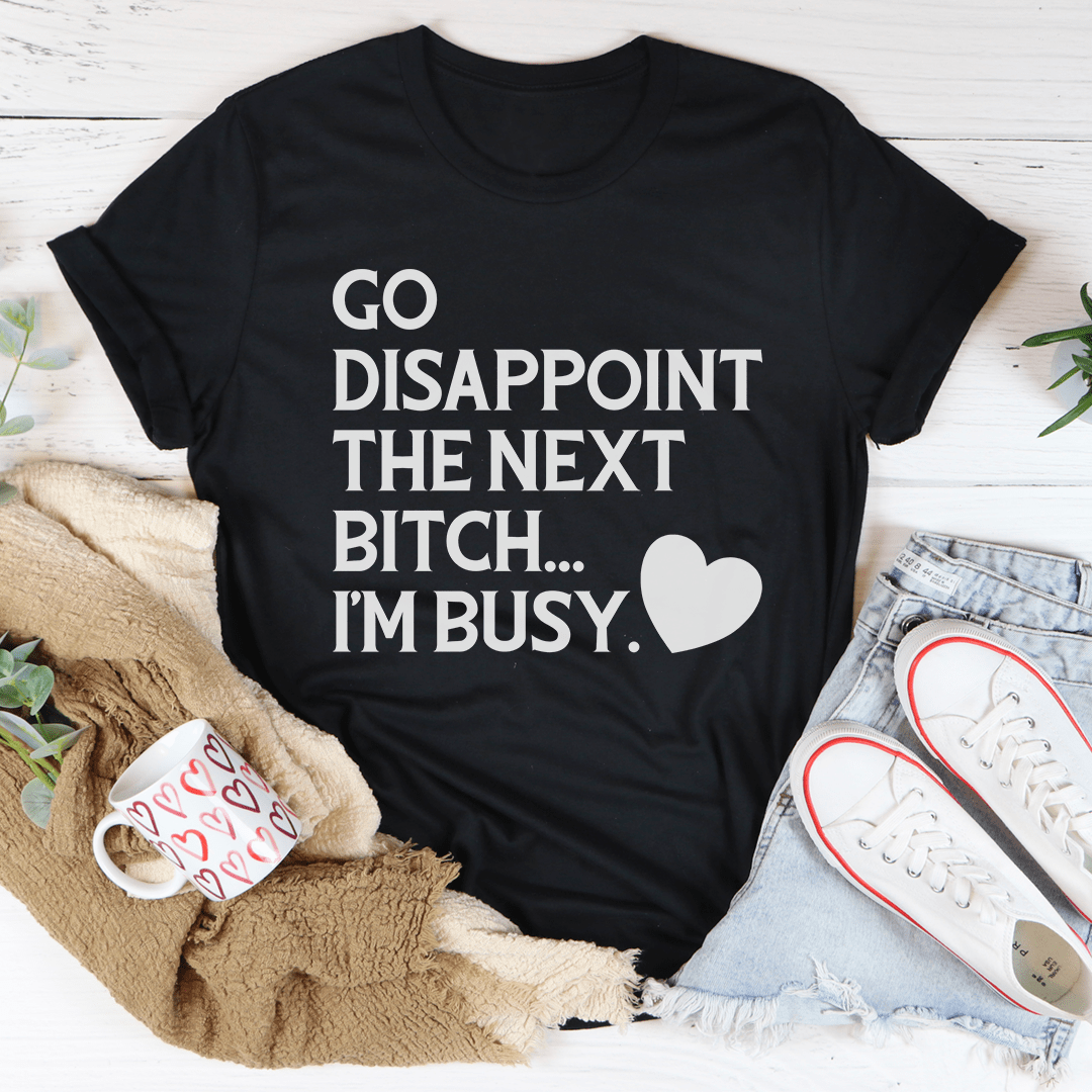 Go Disappoint The Next B I'm Busy Tee - Envira